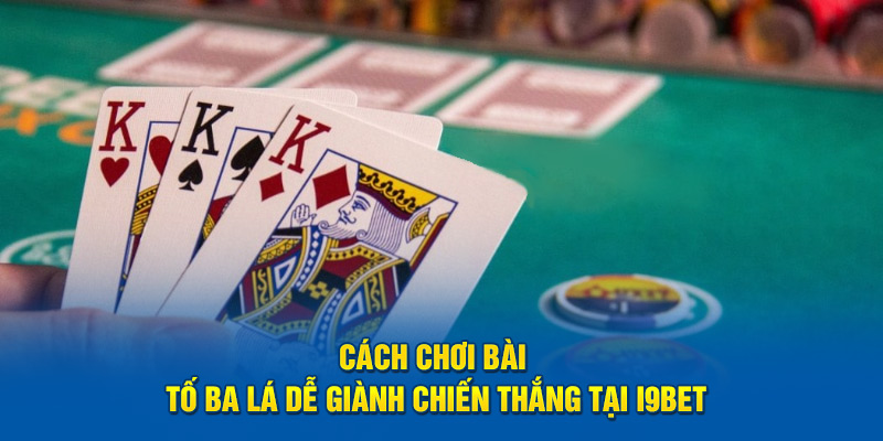 cach-choi-bai-to-ba-la-de-gianh-chien-thang-tai-i9bet